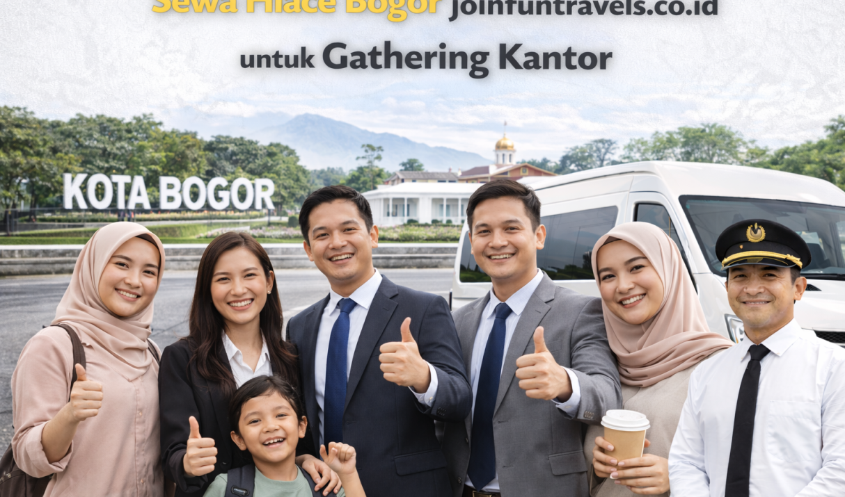 Sewa Hiace Bogor joinfuntravels.co.id untuk Gathering Kantor